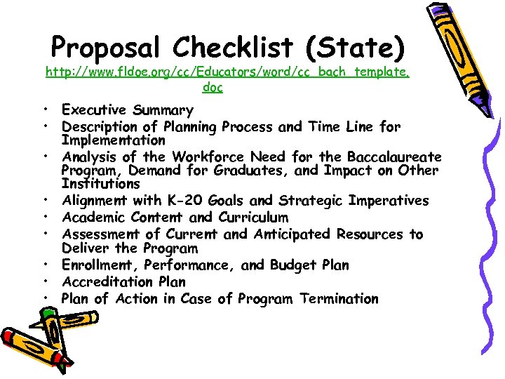 Proposal Checklist (State) http: //www. fldoe. org/cc/Educators/word/cc_bach_template. doc • Executive Summary • Description of