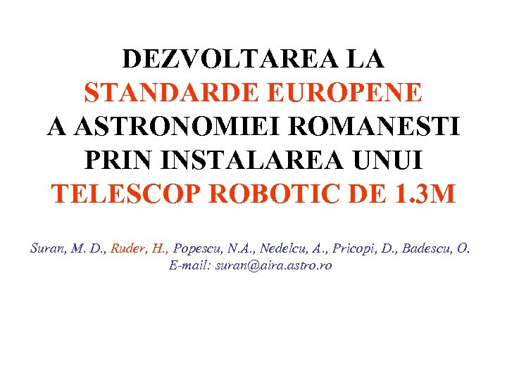 DEZVOLTAREA LA STANDARDE EUROPENE A ASTRONOMIEI ROMANESTI PRIN INSTALAREA UNUI TELESCOP ROBOTIC DE 1.