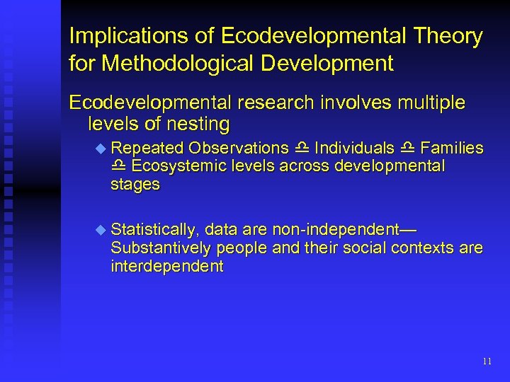 Implications of Ecodevelopmental Theory for Methodological Development Ecodevelopmental research involves multiple levels of nesting