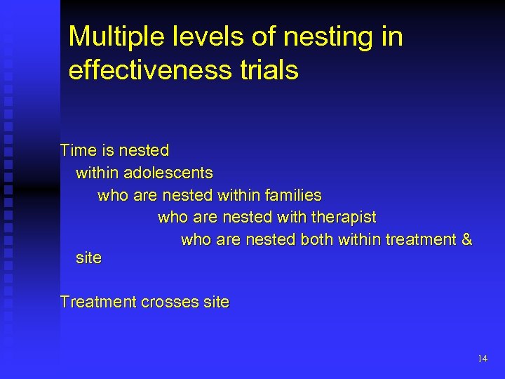 Multiple levels of nesting in effectiveness trials Time is nested within adolescents who are