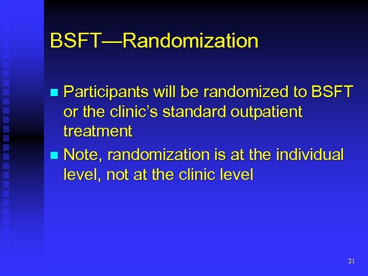 BSFT—Randomization Participants will be randomized to BSFT or the clinic’s standard outpatient treatment n