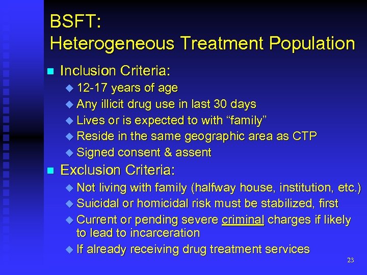 BSFT: Heterogeneous Treatment Population n Inclusion Criteria: u 12 -17 years of age u