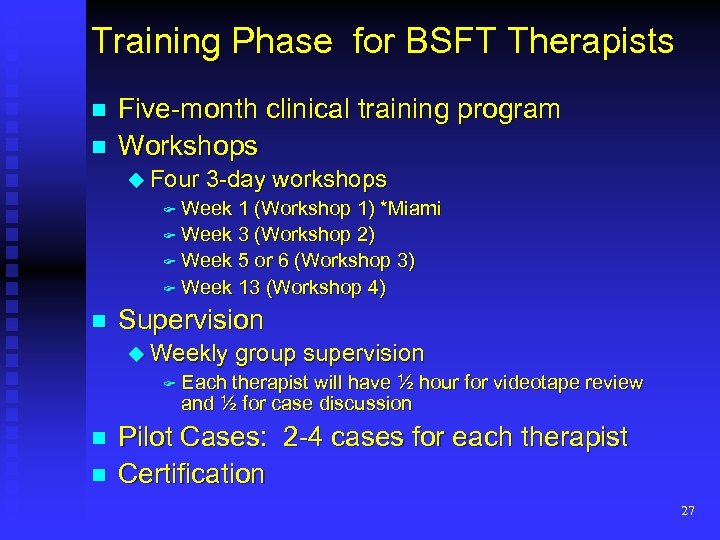 Training Phase for BSFT Therapists n n Five-month clinical training program Workshops u Four