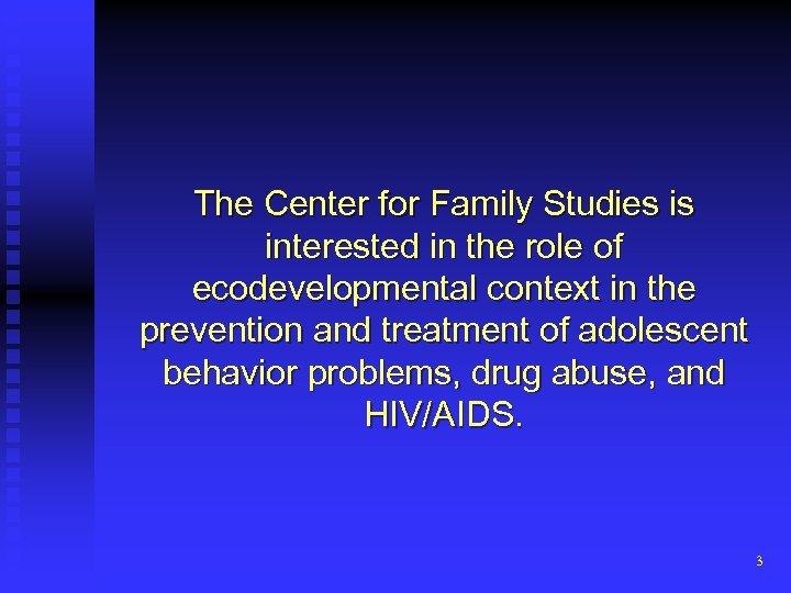 The Center for Family Studies is interested in the role of ecodevelopmental context in