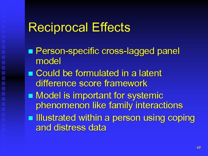 Reciprocal Effects Person-specific cross-lagged panel model n Could be formulated in a latent difference