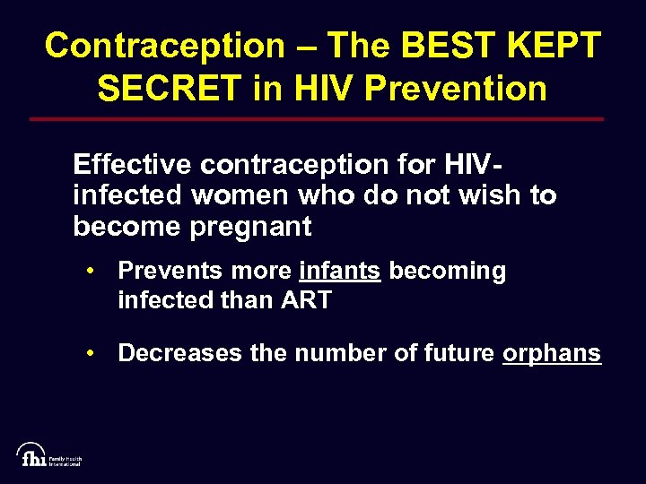 Contraception – The BEST KEPT SECRET in HIV Prevention Effective contraception for HIVinfected women