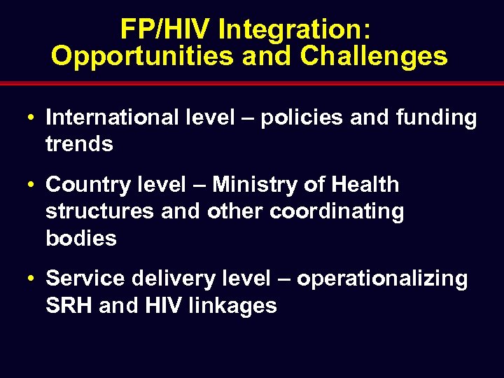 FP/HIV Integration: Opportunities and Challenges • International level – policies and funding trends •