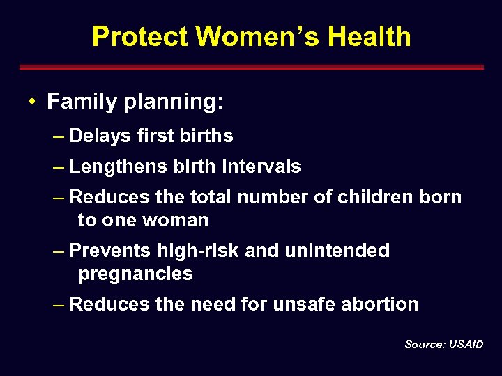 Protect Women’s Health • Family planning: – Delays first births – Lengthens birth intervals