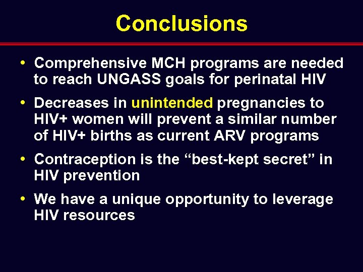 Conclusions • Comprehensive MCH programs are needed to reach UNGASS goals for perinatal HIV