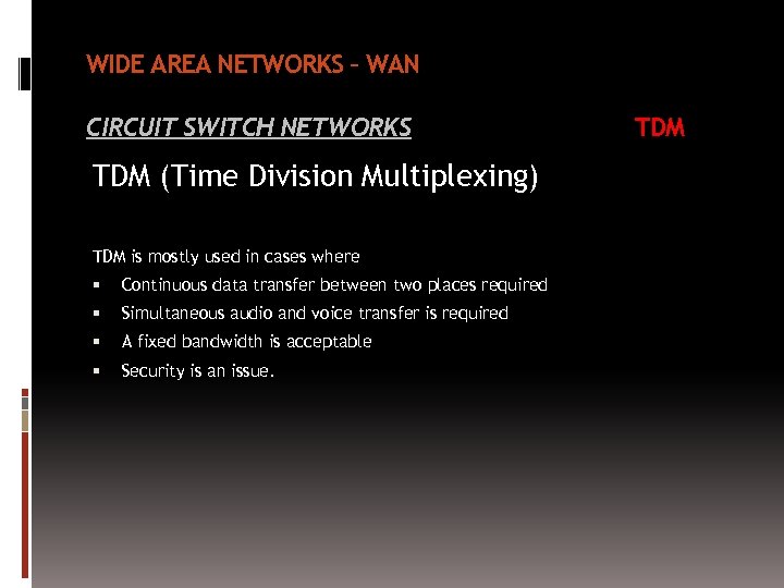 WIDE AREA NETWORKS – WAN CIRCUIT SWITCH NETWORKS TDM (Time Division Multiplexing) TDM is