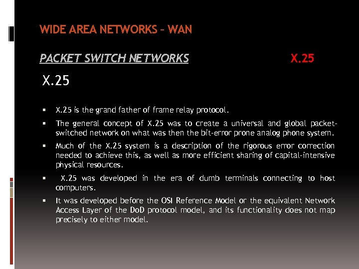 WIDE AREA NETWORKS – WAN PACKET SWITCH NETWORKS X. 25 is the grand father