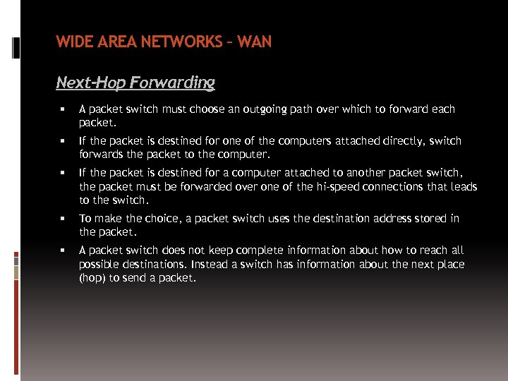WIDE AREA NETWORKS – WAN Next-Hop Forwarding A packet switch must choose an outgoing