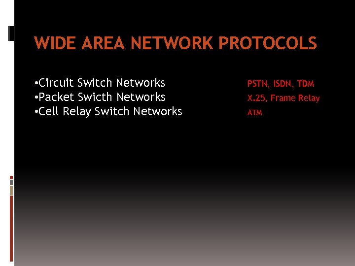 WIDE AREA NETWORK PROTOCOLS • Circuit Switch Networks • Packet Swicth Networks • Cell