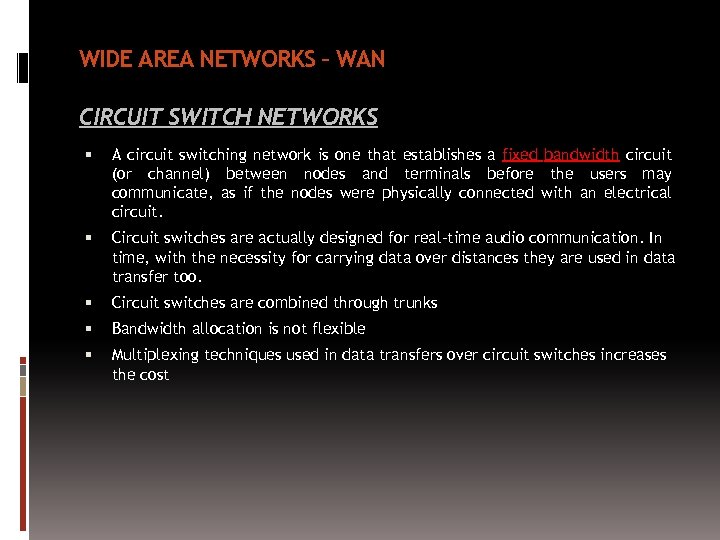 WIDE AREA NETWORKS – WAN CIRCUIT SWITCH NETWORKS A circuit switching network is one