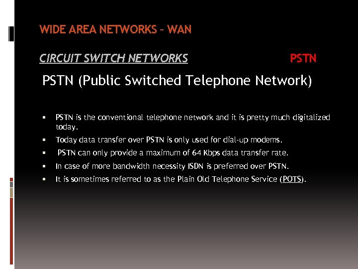 WIDE AREA NETWORKS – WAN CIRCUIT SWITCH NETWORKS PSTN (Public Switched Telephone Network) PSTN