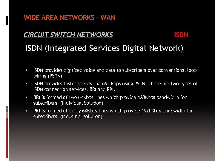 WIDE AREA NETWORKS – WAN CIRCUIT SWITCH NETWORKS ISDN (Integrated Services Digital Network) ISDN