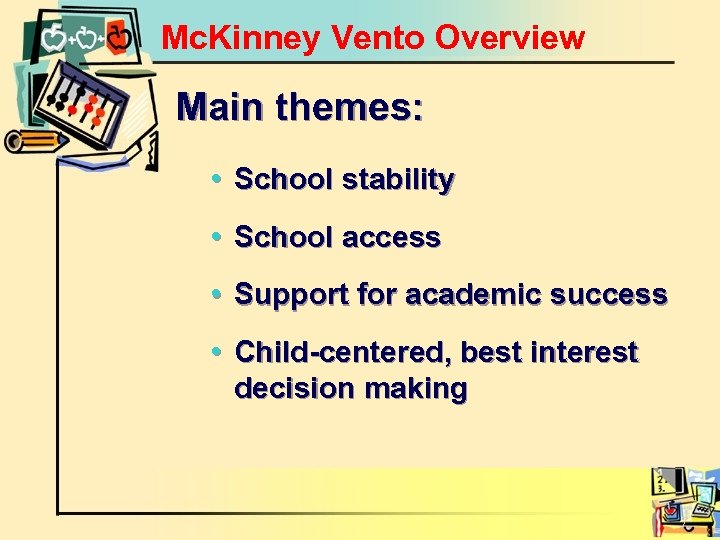 Mc. Kinney Vento Overview Main themes: • School stability • School access • Support