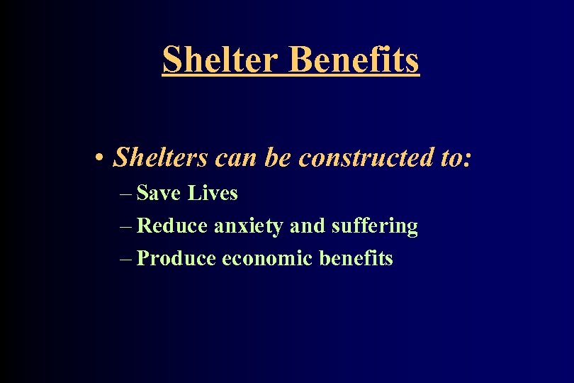 Shelter Benefits • Shelters can be constructed to: – Save Lives – Reduce anxiety