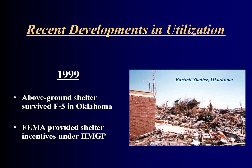 Recent Developments in Utilization 1999 • Above-ground shelter survived F-5 in Oklahoma • FEMA