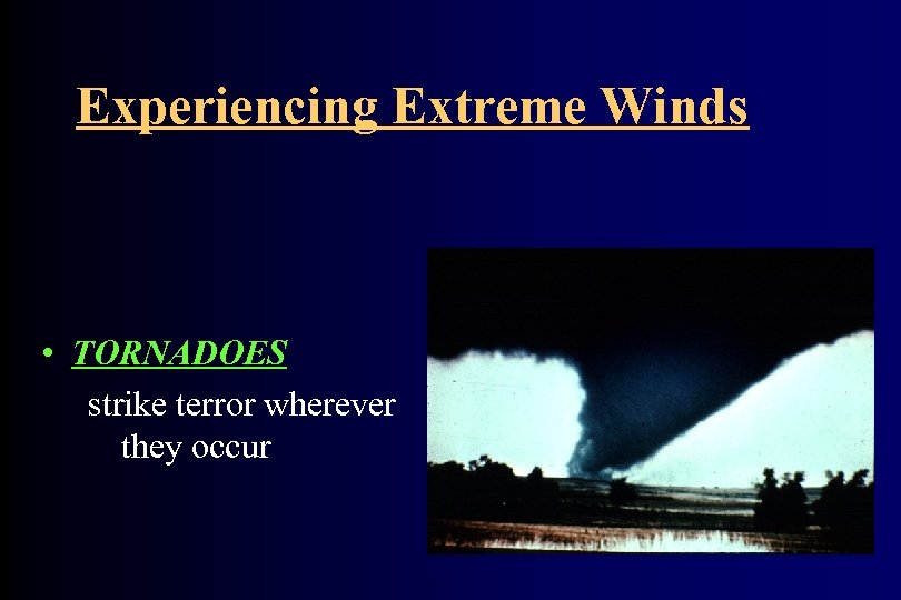 Experiencing Extreme Winds • TORNADOES strike terror wherever they occur 