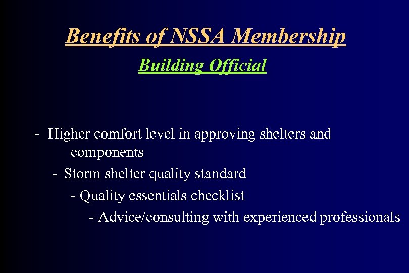 Benefits of NSSA Membership Building Official - Higher comfort level in approving shelters and