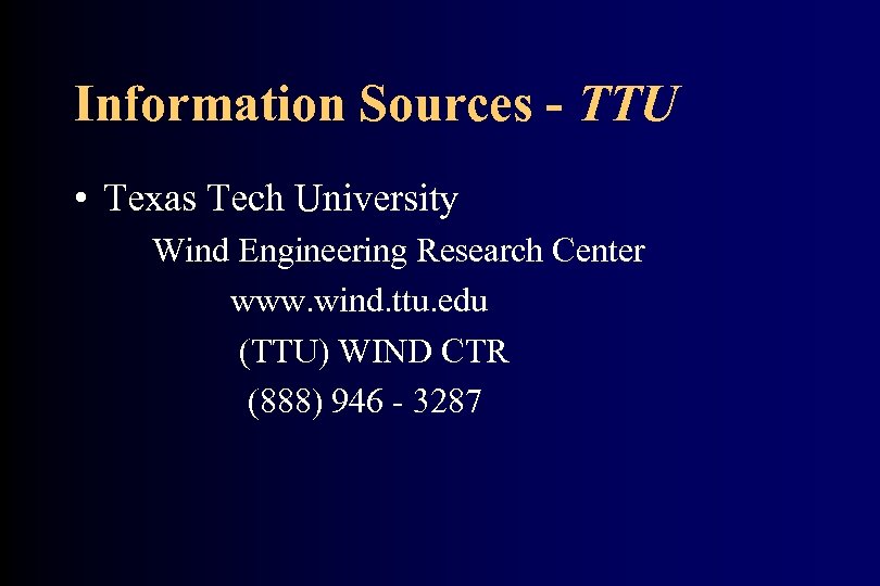Information Sources - TTU • Texas Tech University Wind Engineering Research Center www. wind.