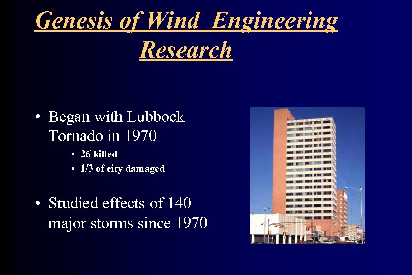 Genesis of Wind Engineering Research • Began with Lubbock Tornado in 1970 • 26