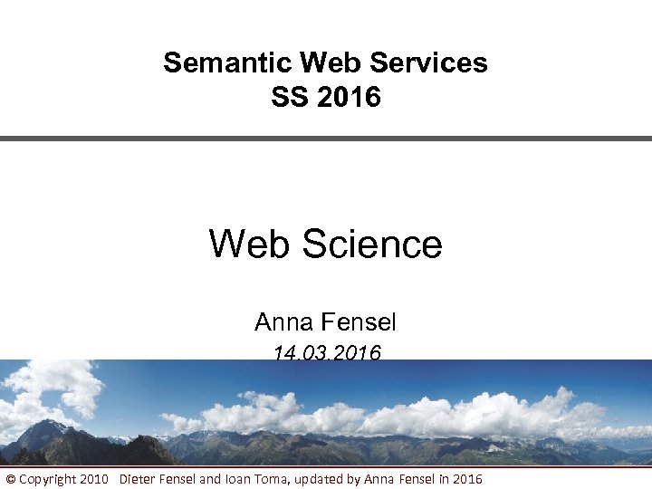 Semantic Web Services SS 2016 Web Science Anna Fensel 14. 03. 2016 © Copyright