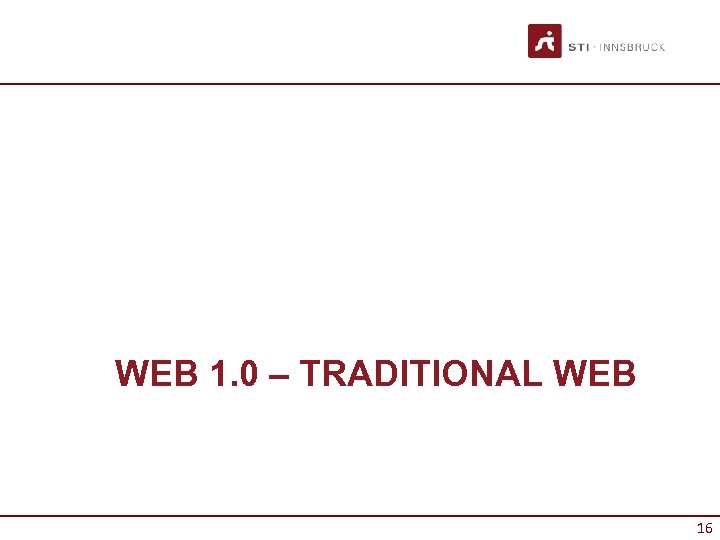 WEB 1. 0 – TRADITIONAL WEB 16 