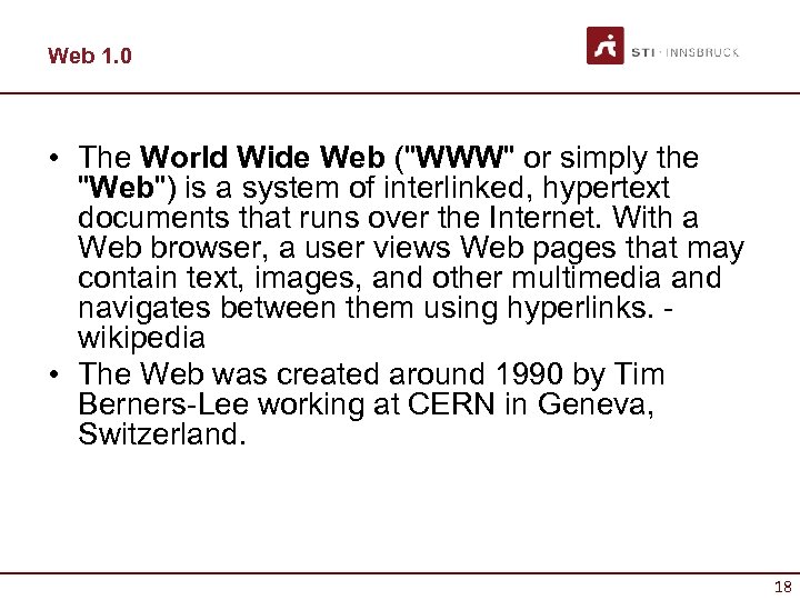 Web 1. 0 • The World Wide Web ("WWW" or simply the "Web") is