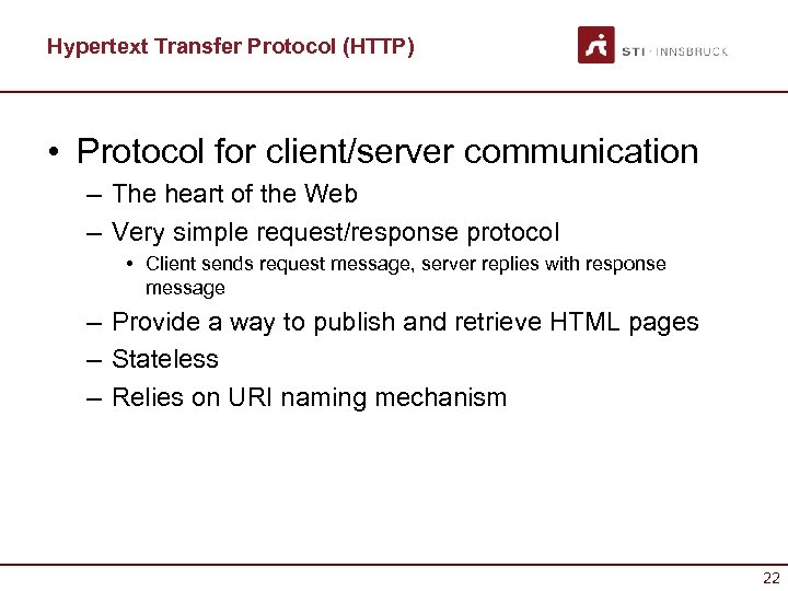 Hypertext Transfer Protocol (HTTP) • Protocol for client/server communication – The heart of the