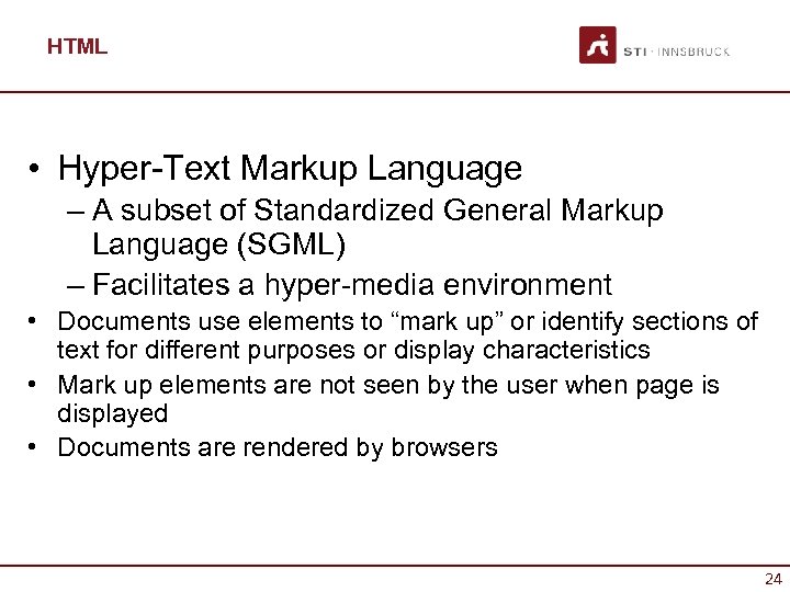 HTML • Hyper-Text Markup Language – A subset of Standardized General Markup Language (SGML)