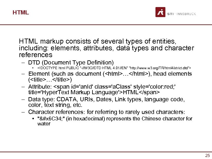 HTML markup consists of several types of entities, including: elements, attributes, data types and