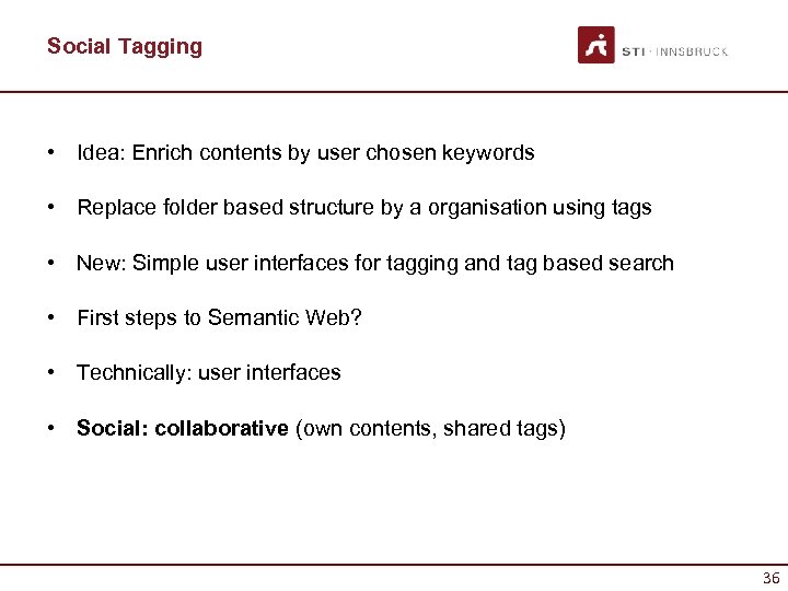 Social Tagging • Idea: Enrich contents by user chosen keywords • Replace folder based