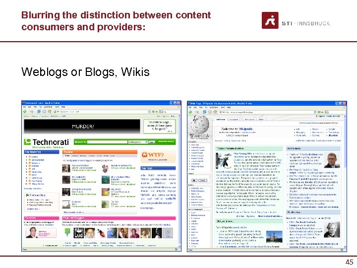 Blurring the distinction between content consumers and providers: Weblogs or Blogs, Wikis 45 