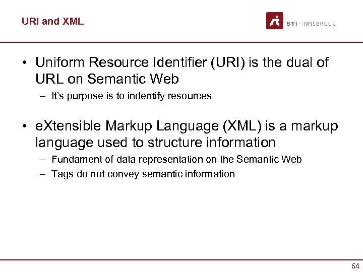 URI and XML • Uniform Resource Identifier (URI) is the dual of URL on