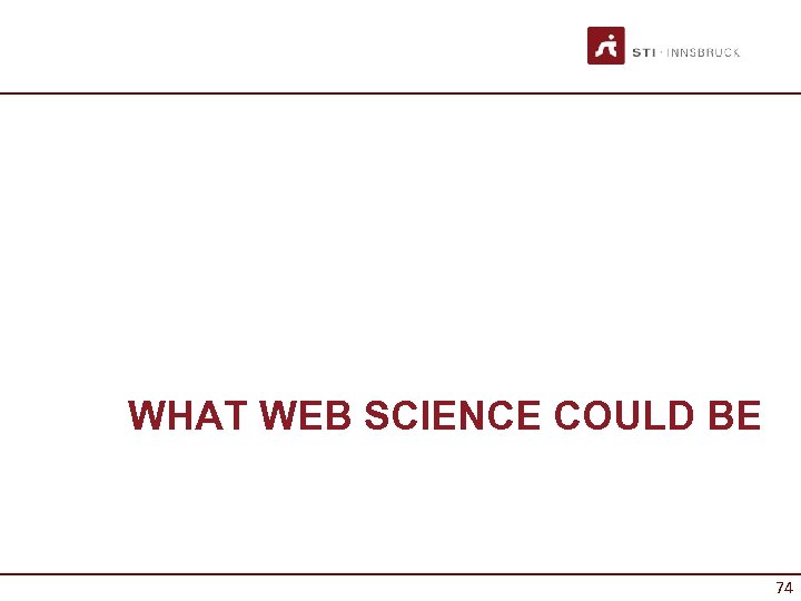 WHAT WEB SCIENCE COULD BE 74 