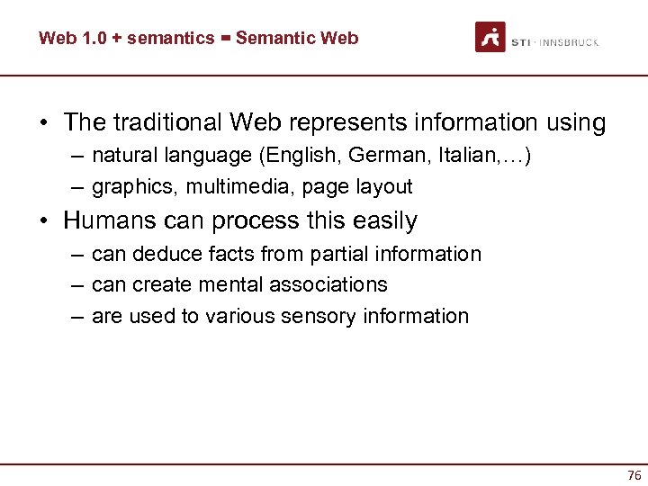 Web 1. 0 + semantics = Semantic Web • The traditional Web represents information
