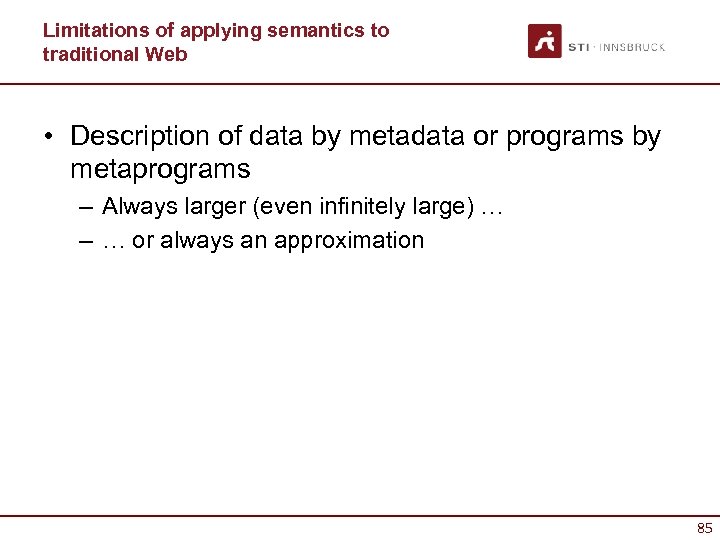 Limitations of applying semantics to traditional Web • Description of data by metadata or