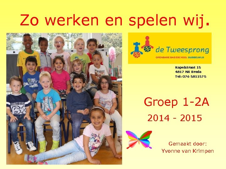 Zo werken en spelen wij. Kapelstraat 15 4817 NX Breda Tel: 076 5811575 Groep