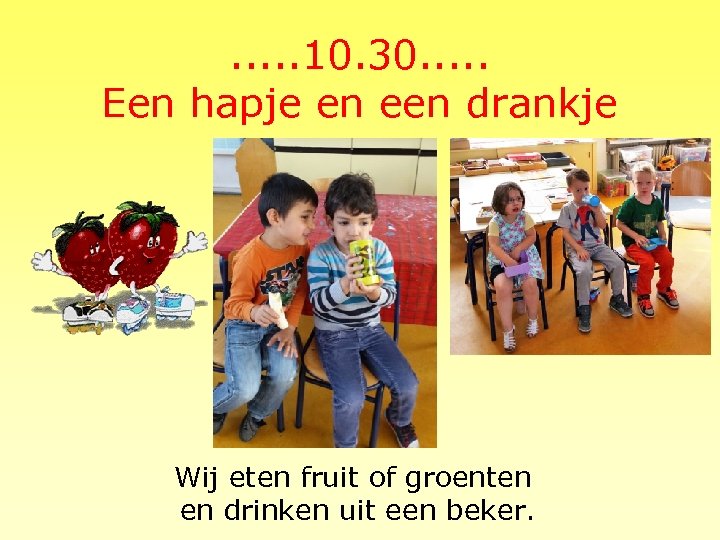 . . . 10. 30. . . Een hapje en een drankje Wij eten