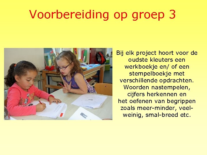 Voorbereiding op groep 3 Bij elk project hoort voor de oudste kleuters een werkboekje