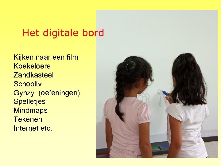 Het digitale bord Kijken naar een film Koekeloere Zandkasteel Schooltv Gynzy (oefeningen) Spelletjes Mindmaps