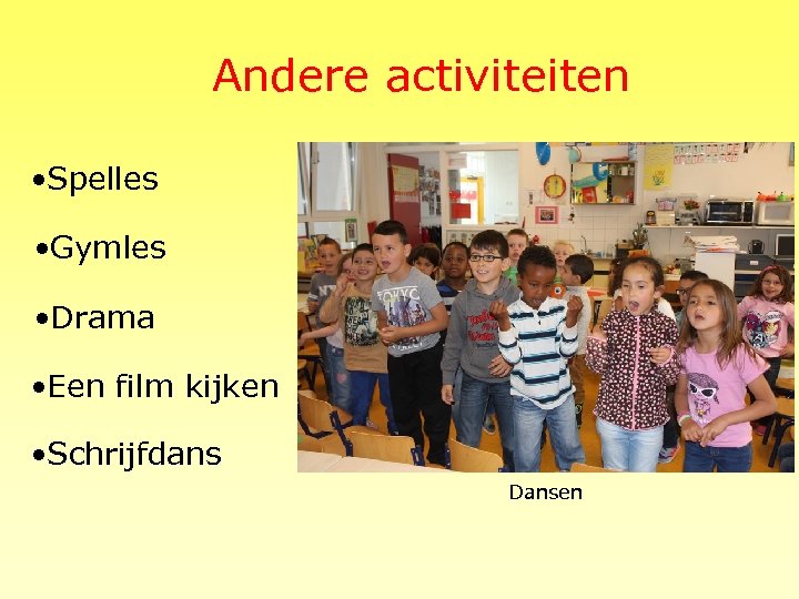 Andere activiteiten • Spelles • Gymles • Drama • Een film kijken • Schrijfdans