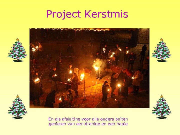 Project Kerstmis En als afsluiting voor alle ouders buiten genieten van een drankje en