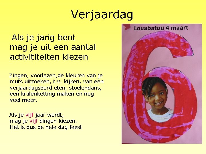 Verjaardag Als je jarig bent mag je uit een aantal activititeiten kiezen Zingen, voorlezen,