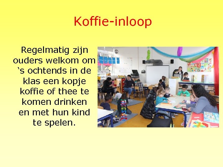 Koffie-inloop Regelmatig zijn ouders welkom om ‘s ochtends in de klas een kopje koffie