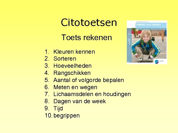 Citotoetsen Toets rekenen 1. Kleuren kennen 2. Sorteren 3. Hoeveelheden 4. Rangschikken 5. Aantal