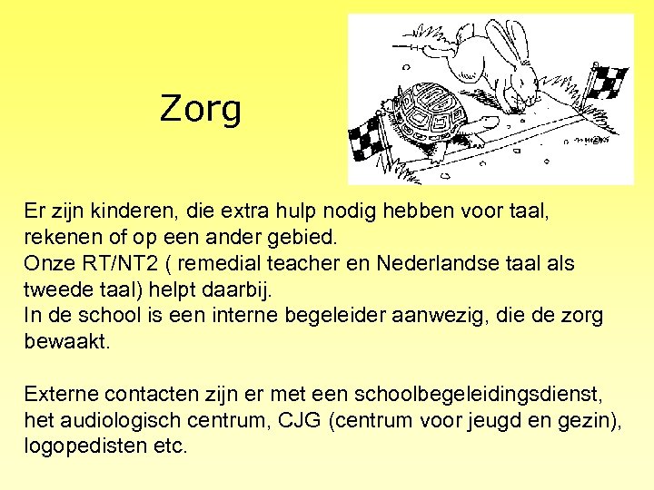 Zorg Er zijn kinderen, die extra hulp nodig hebben voor taal, rekenen of op