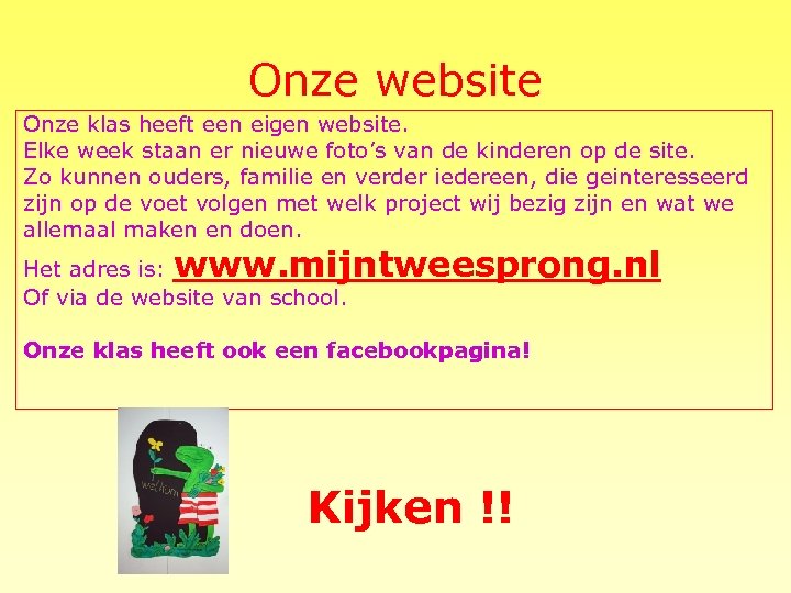 Onze website Onze klas heeft een eigen website. Elke week staan er nieuwe foto’s